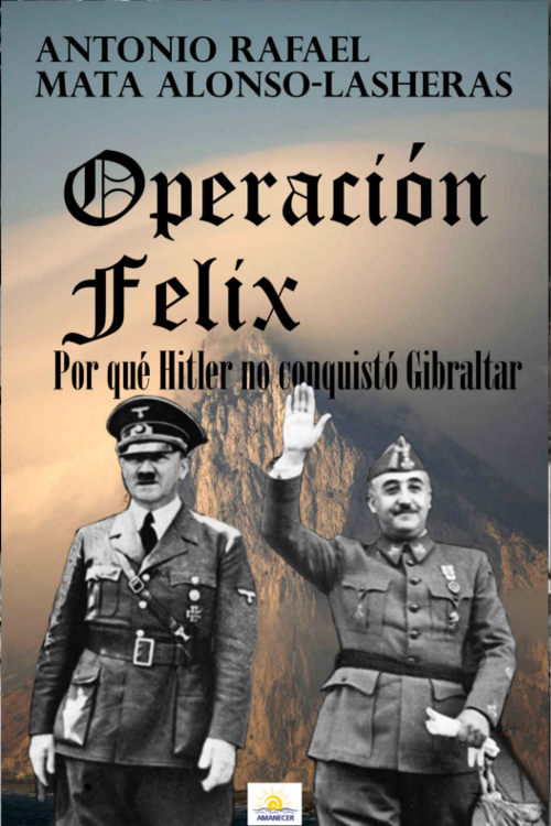 Operación Felix. Por qué Hitler no conquistó Gibraltar