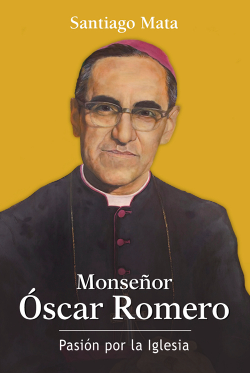 Monseñor Óscar Romero. Pasión por la Iglesia