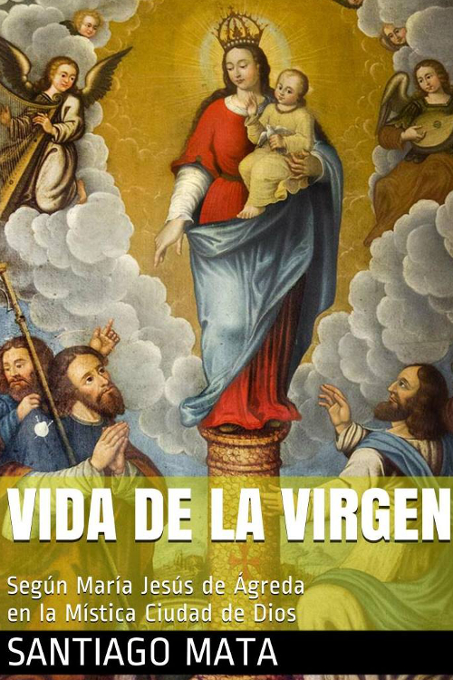 Vida de la Virgen según María Jesús de Ágreda en la Mística Ciudad de Dios