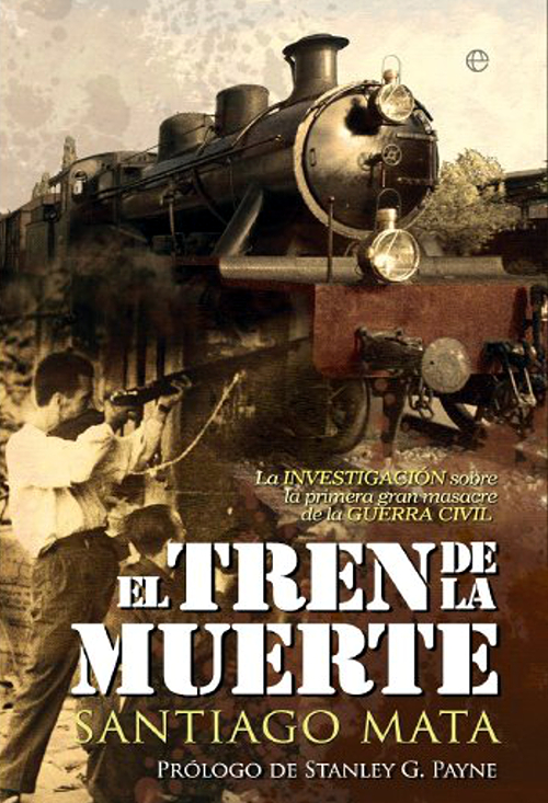 El Tren de la Muerte. La mayor matanza pública de la Guerra Civil Española