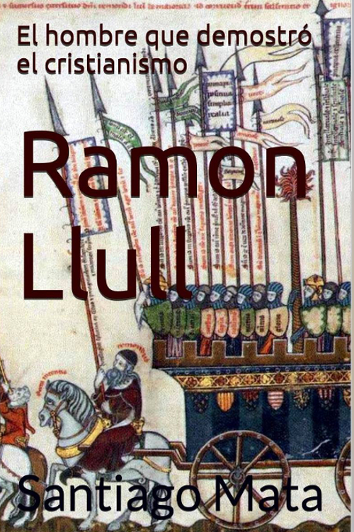 Ramon Llull. El hombre que demostró el cristianismo