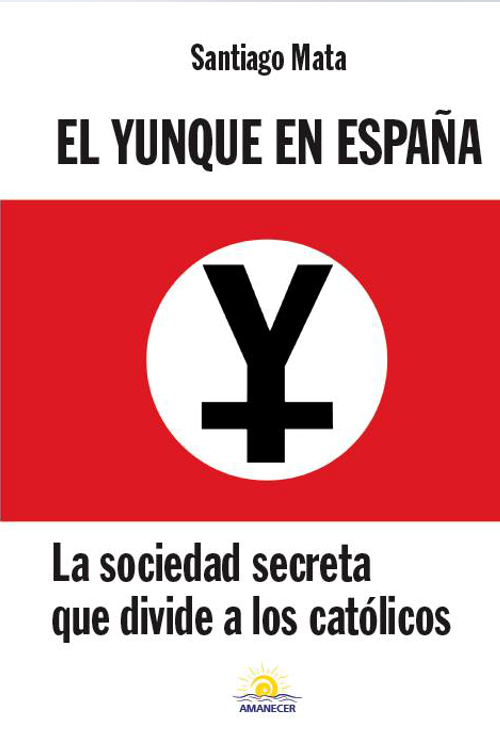 El Yunque en España. La sociedad secreta que divide a los católicos
